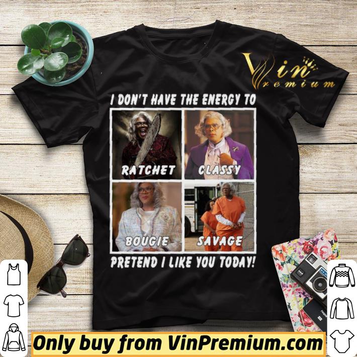 d662ef32 i don t have the energy to ratchet classy bougie savage pretend i like you today shirt sweater 4 - I don’t have the energy to ratchet classy bougie savage pretend I like you today shirt sweater