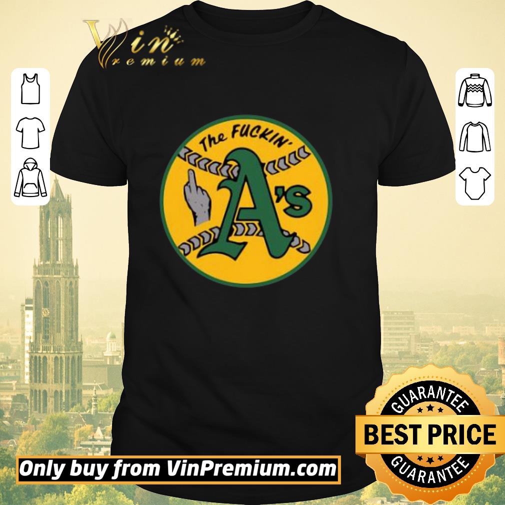 Funny Oakland Athletics The Fuckin A’s shirt sweater