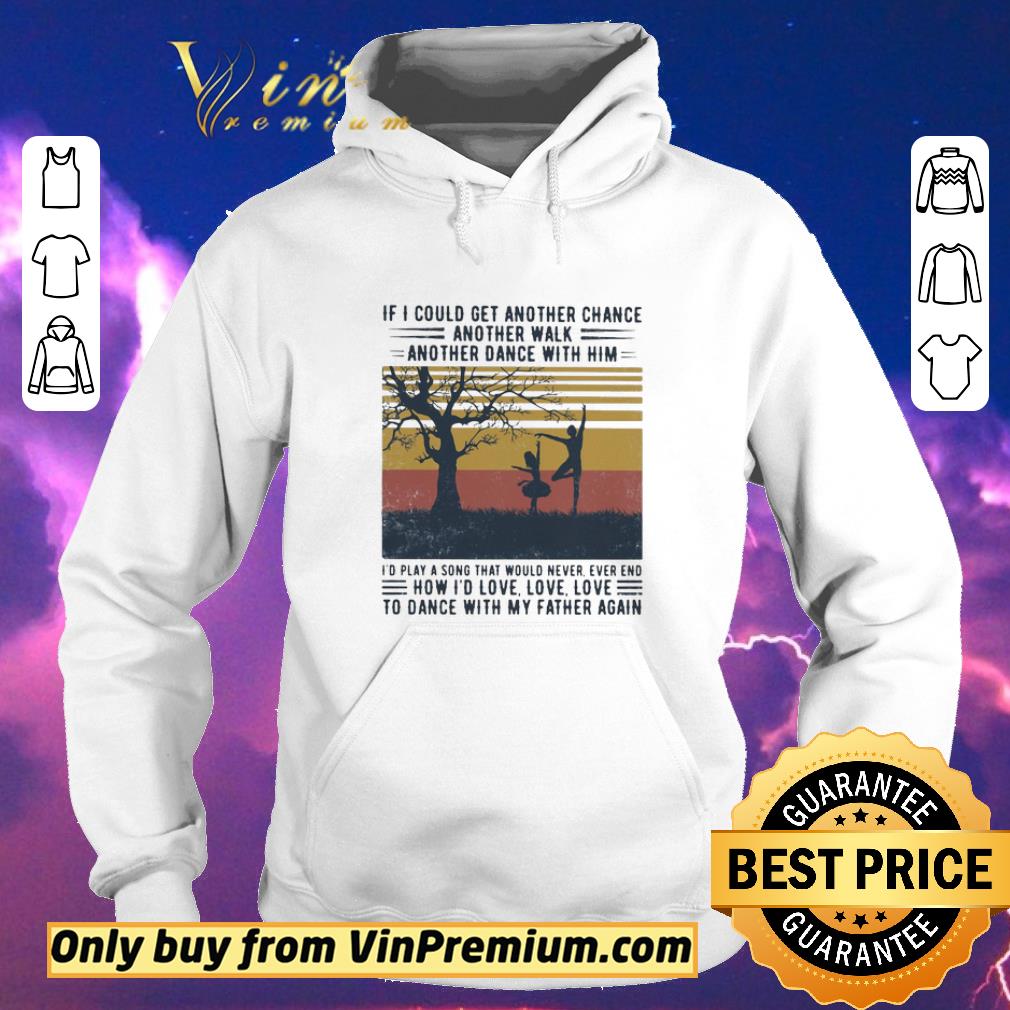 d96bde58 funny ballet if i could get another chance another walk another dance with him i d play a song that would never ever end father s day vintage shirt sweater 4 - Funny Ballet if i could get another chance another walk another dance with him i’d play a song that would never ever end father’s day vintage shirt sweater