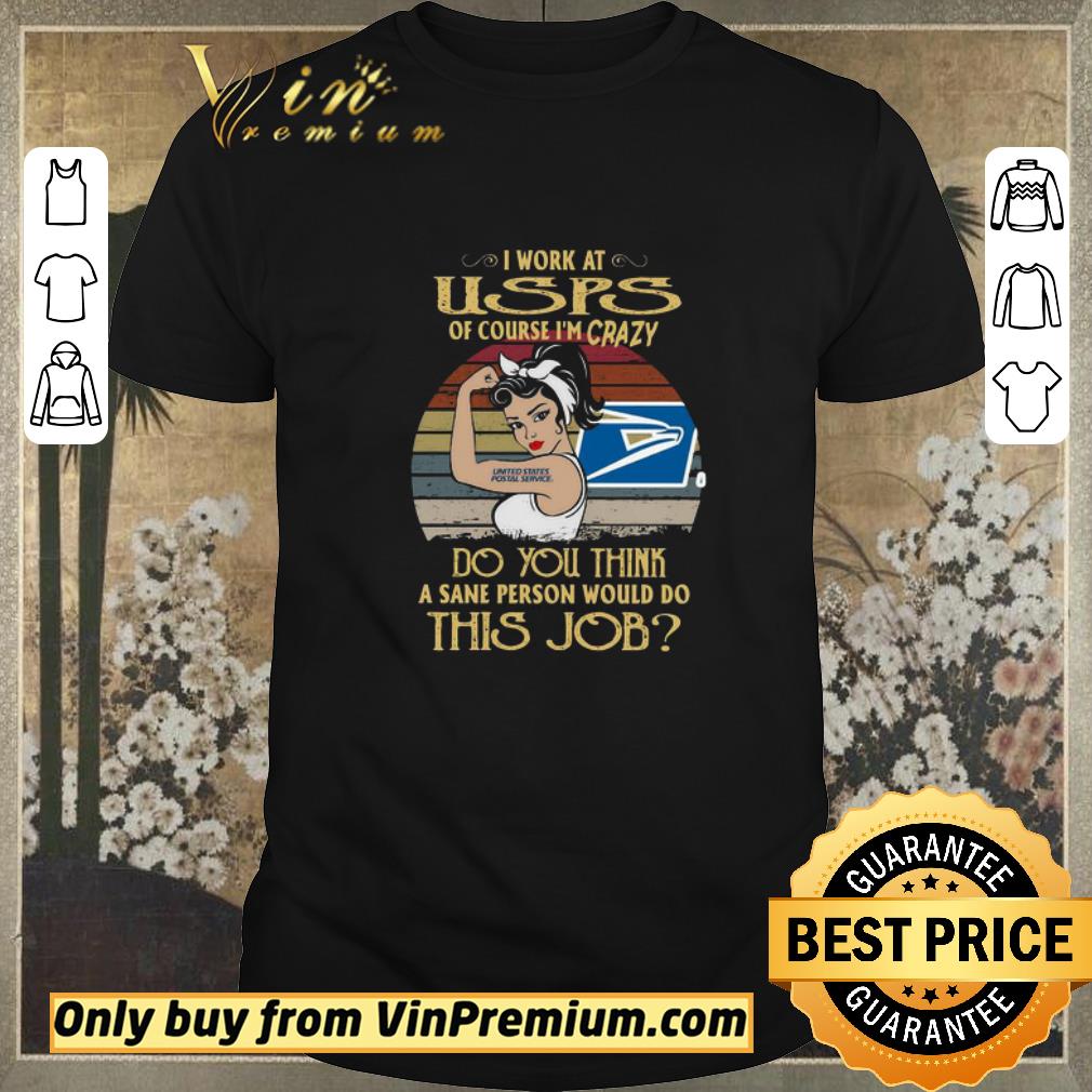 Premium Strong Woman I Work At USPS Of Course I’m Crazy Do You Think A Sane Person Would Do This Job Vintage shirt sweater