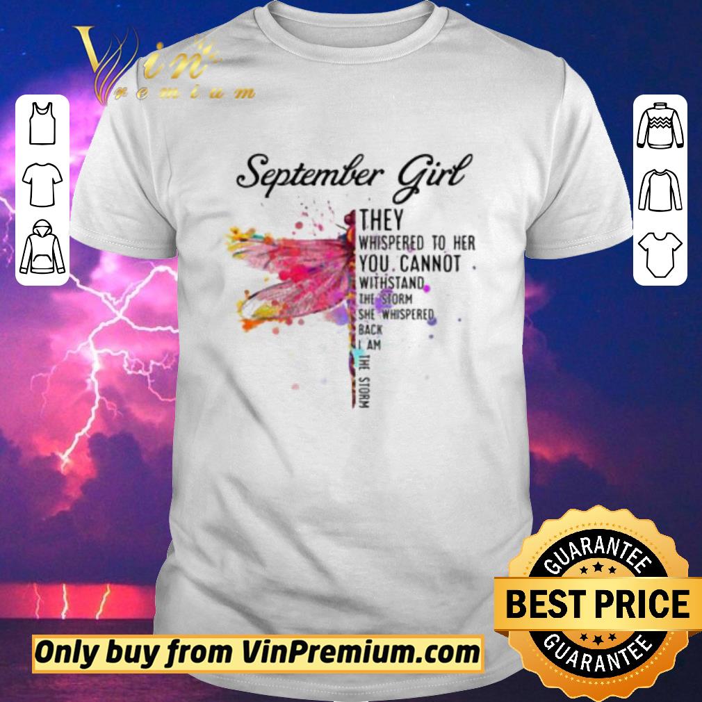Awesome September Dragonfly Girl They Whispered to Her You Cannot Withstand the Storm shirt sweater