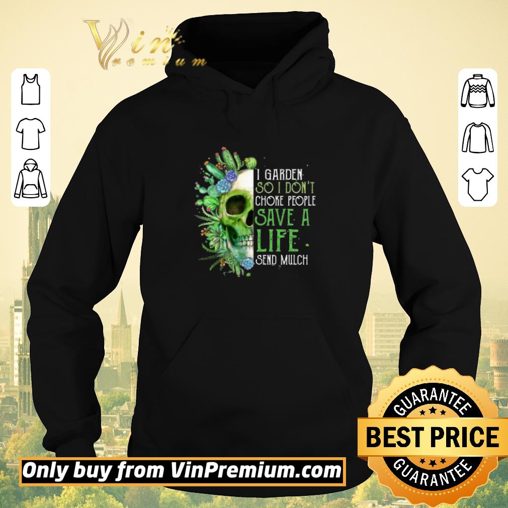 Funny I Garden So I Don’t Choke People Save A Life Send Mulch Flower Skull shirt sweater de52b810 funny i garden so i don t choke people save a life send mulch flower skull shirt sweater 4 - Funny I Garden So I Don’t Choke People Save A Life Send Mulch Flower Skull shirt sweater