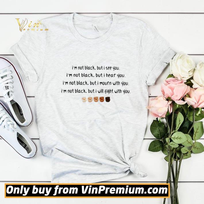 I'm Not Black But I See You I'm Not Black But I Hear You shirt sweater dff56a64 i m not black but i see you i m not black but i hear you shirt sweater 4 - I'm Not Black But I See You I'm Not Black But I Hear You shirt sweater