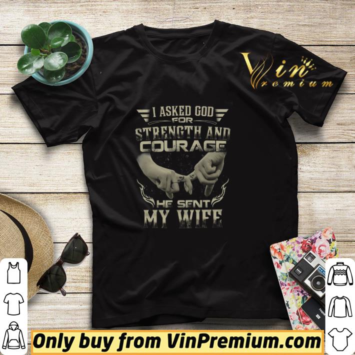 e0fc90fa i asked god for strength and courage he sent my wife shirt sweater 4 - I Asked God For Strength And Courage He Sent My Wife shirt sweater