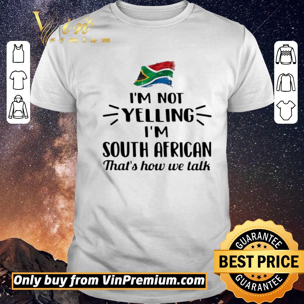 Awesome I’m Not Yelling I’m South African That’s How We Talk Flag shirt sweater