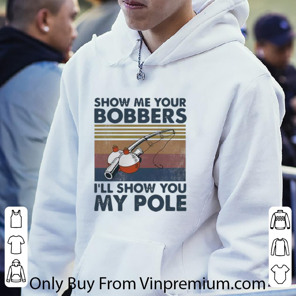 e1688e0d official vintage fishing show me your bobbers i ll show you my pole shirt 4 - Official Vintage Fishing Show Me Your Bobbers I’ll Show You My Pole shirt