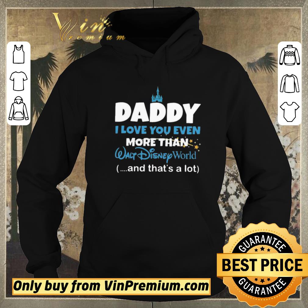 e2624041 original daddy i love you even more than walt disney world and that s a lot shirt sweater 4 - Original Daddy I Love You Even More Than Walt Disney World And That’s A Lot shirt sweater