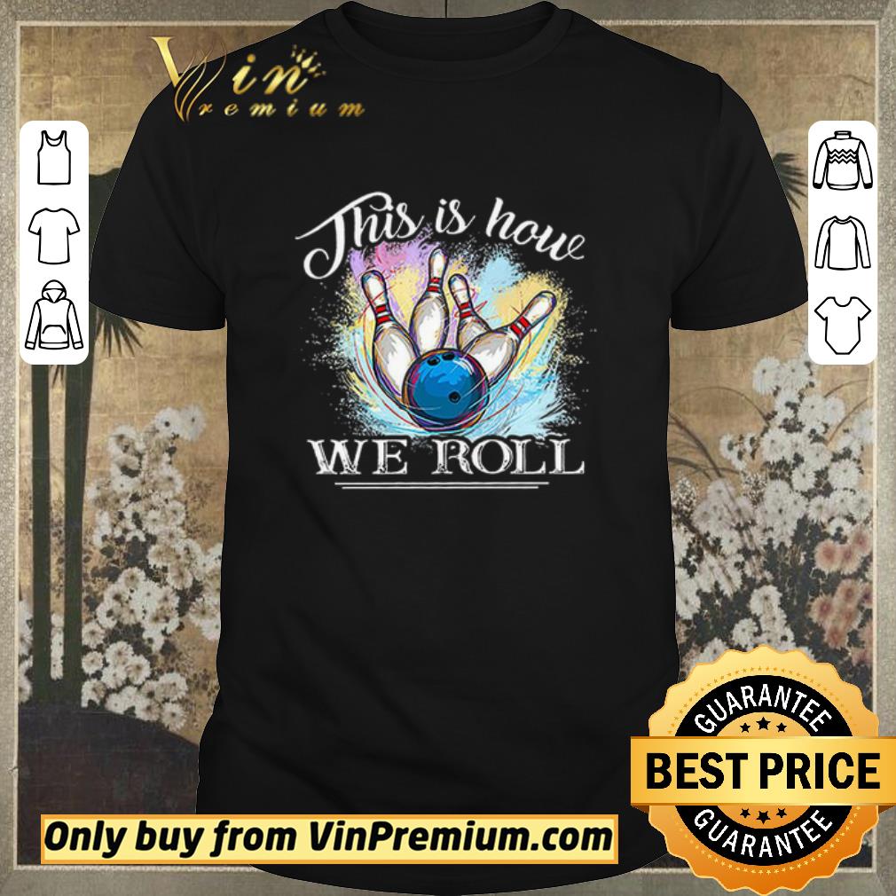 Funny Bowling This Is How We Roll shirt sweater