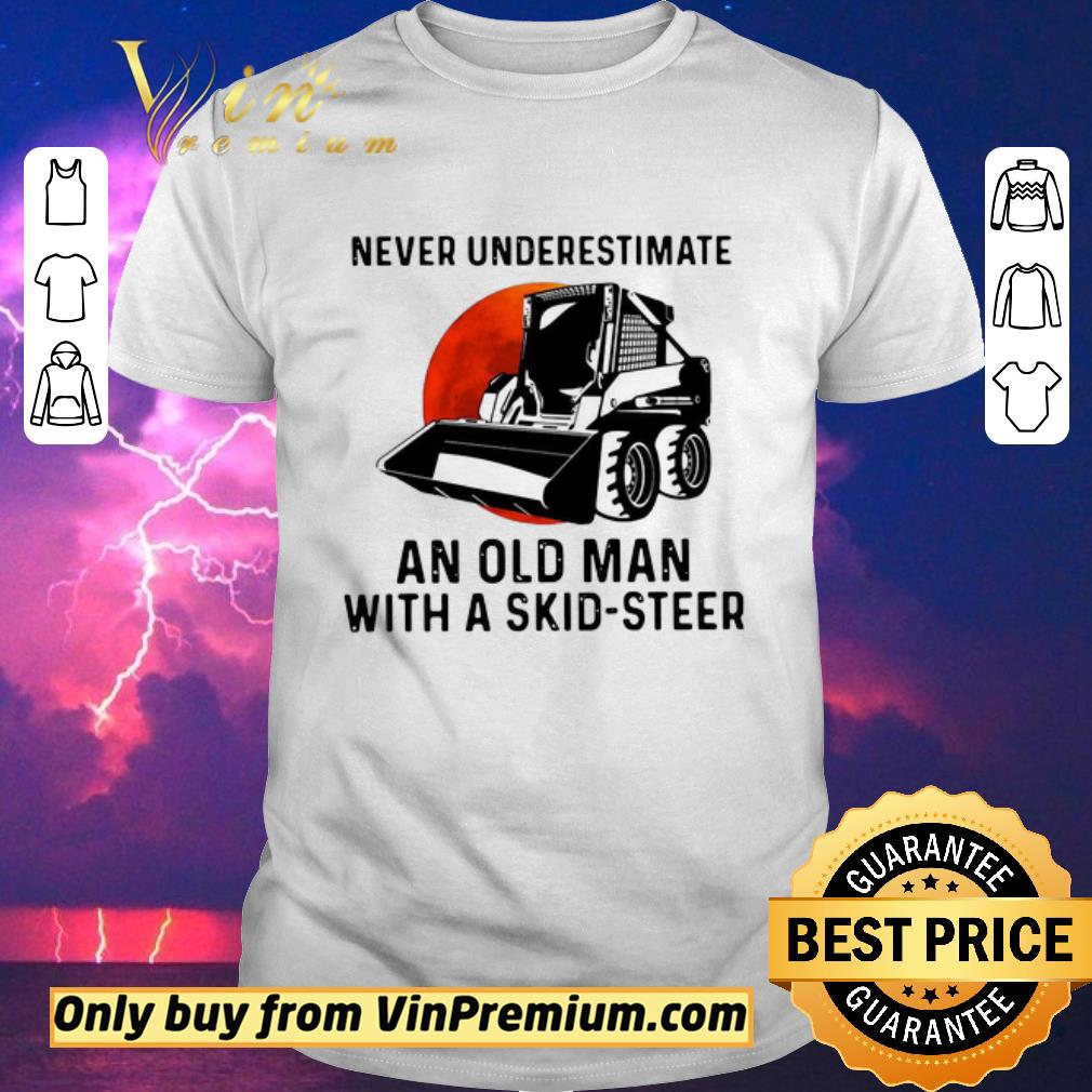Awesome Never Underestimate An Old Man With A Skid Steer shirt sweater