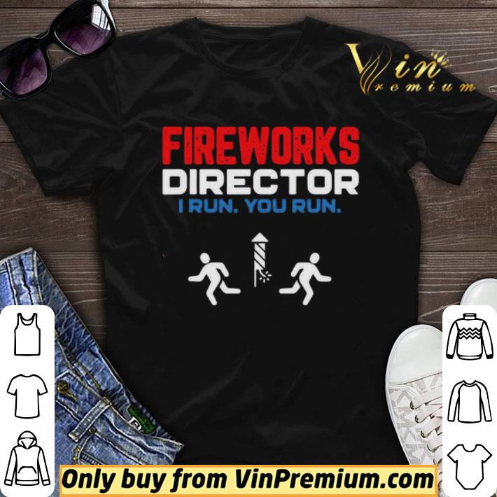 Fireworks Director I Run You Run Happy Independence Day shirt sweater