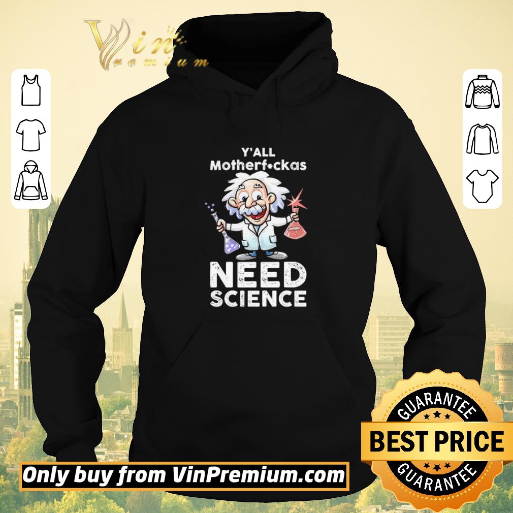e7278a2f pretty albert einstein y all motherfuckas need science shirt sweater 4 - Pretty Albert Einstein Y’all motherfuckas Need science shirt sweater