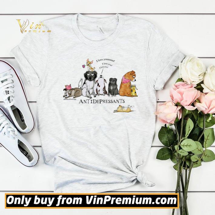e81143f3 dogs i love you antidepressants shirt sweater 4 - Dogs I Love You Antidepressants shirt sweater