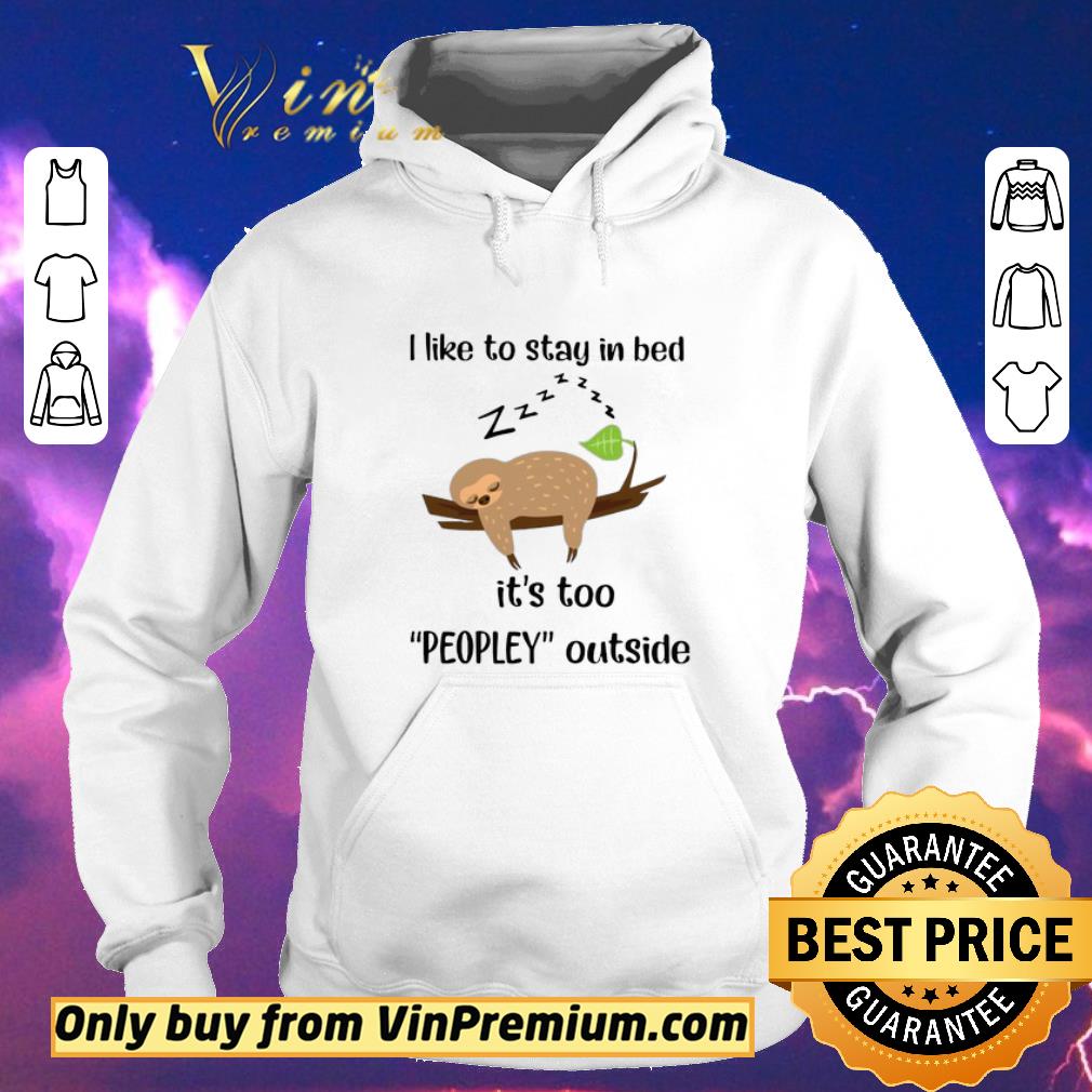 ec274b0f official sloth sleep i like to stay in bed it s too peopley outside shirt sweater 4 - Official Sloth Sleep I Like To Stay In Bed It’s Too Peopley Outside shirt sweater