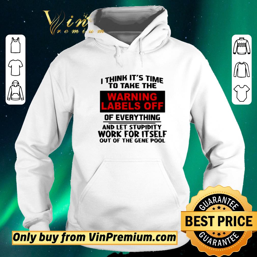 Funny I think it’s time to take the warning labels off of everything and let stupidity work for itself work for itself out of the gene pool shirt sweater ed41a5e5 funny i think it s time to take the warning labels off of everything and let stupidity work for itself work for itself out of the gene pool shirt sweater 4 - Funny I think it’s time to take the warning labels off of everything and let stupidity work for itself work for itself out of the gene pool shirt sweater