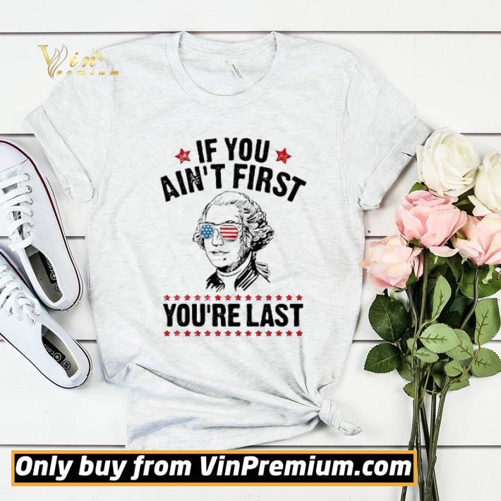 ee1ca91a george washington independence day if you ain t first you re last shirt sweater 4 - George Washington Independence day If you ain’t first you’re last shirt sweater