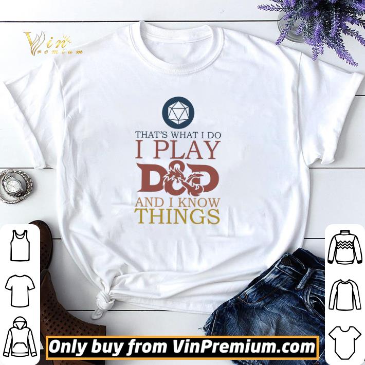 That's What I Do I Play D&d And I Know Things shirt sweater