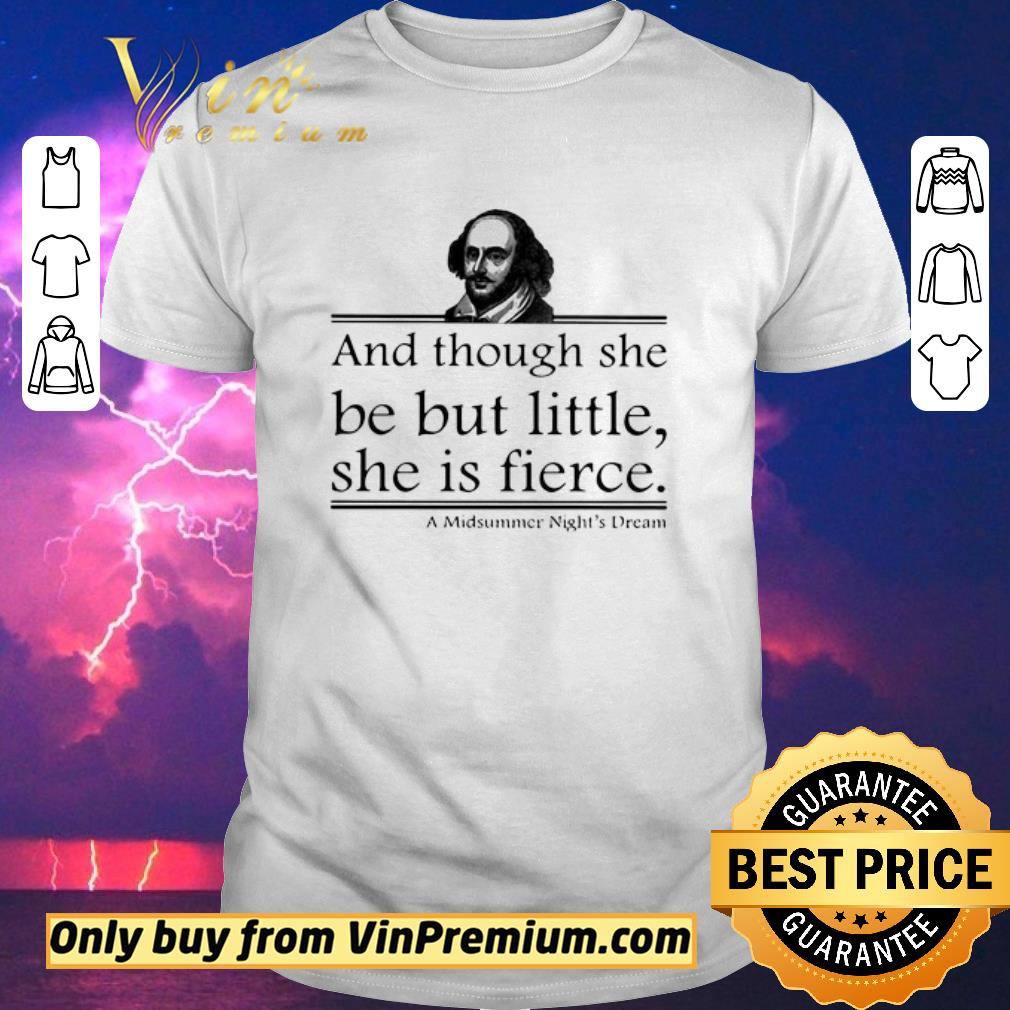 Pretty William Shakespeare And Though She Be But Little She Is Fierce A Midsummer Night’s Dream shirt sweater