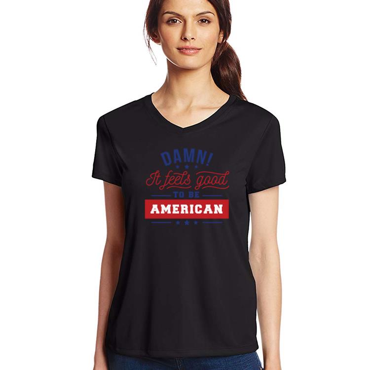 Original Damn It's Feels Good To Be an American 4th Of July Shirt Original Damn It's Feels Good To Be an American 4th Of July Shirt