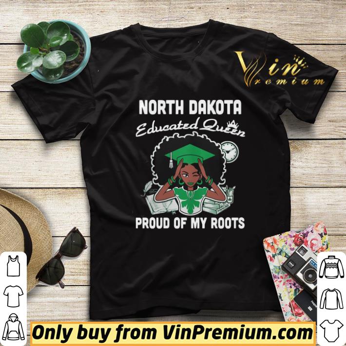 Graduation North Dakota Educated Queen Proud Of My Roots shirt sweater f21e2e1d graduation north dakota educated queen proud of my roots shirt sweater 4 - Graduation North Dakota Educated Queen Proud Of My Roots shirt sweater