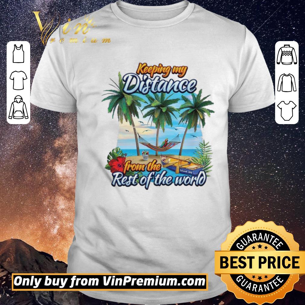 Awesome Keeping My Distance From The Rest Of The World shirt sweater