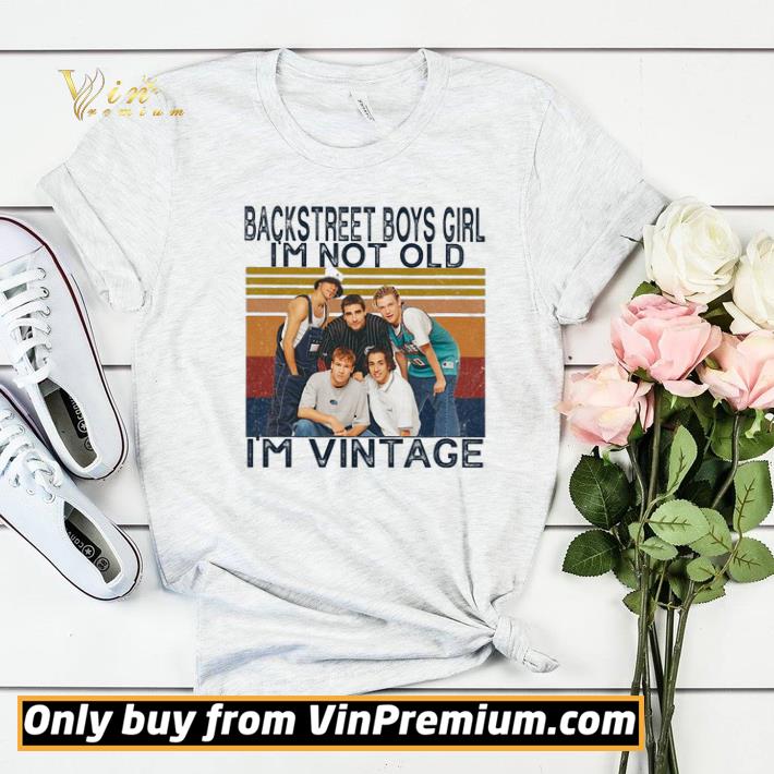 Backstreet Boys Girl I'm Not Old I'm Vintage shirt f5190133 backstreet boys girl i m not old i m vintage shirt 4 - Backstreet Boys Girl I'm Not Old I'm Vintage shirt