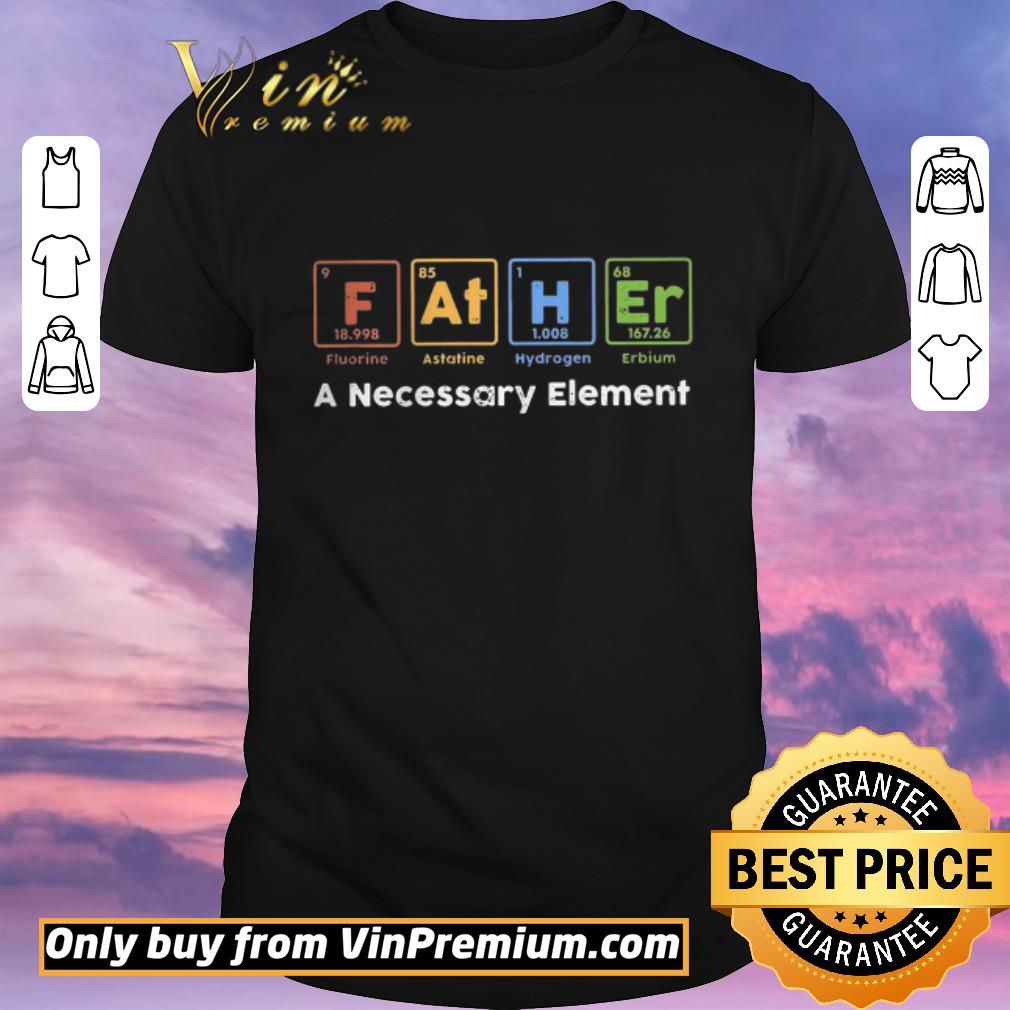 Original F At H Er A Necessary Element shirt sweater
