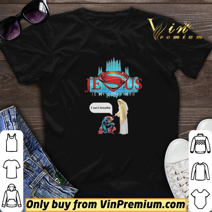 Jesus Is My Superhero I Can’t Breathe George Floyd shirt sweater