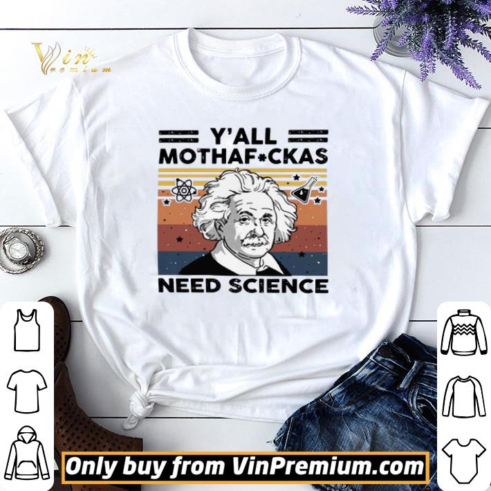 Albert Einstein Y’all Mothafuckas need Science vintage shirt sweater