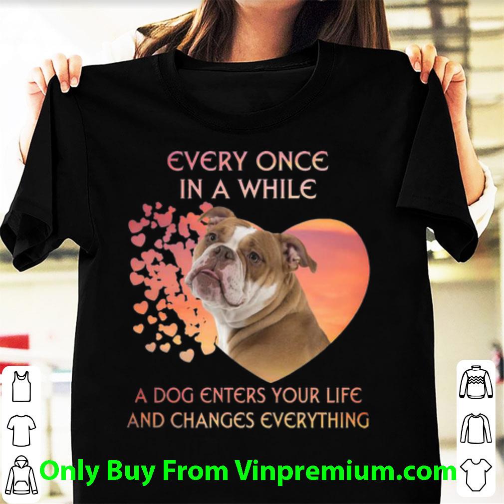 Pretty English Bulldog A Dog Enters You Life And Changes Every Thing shirt