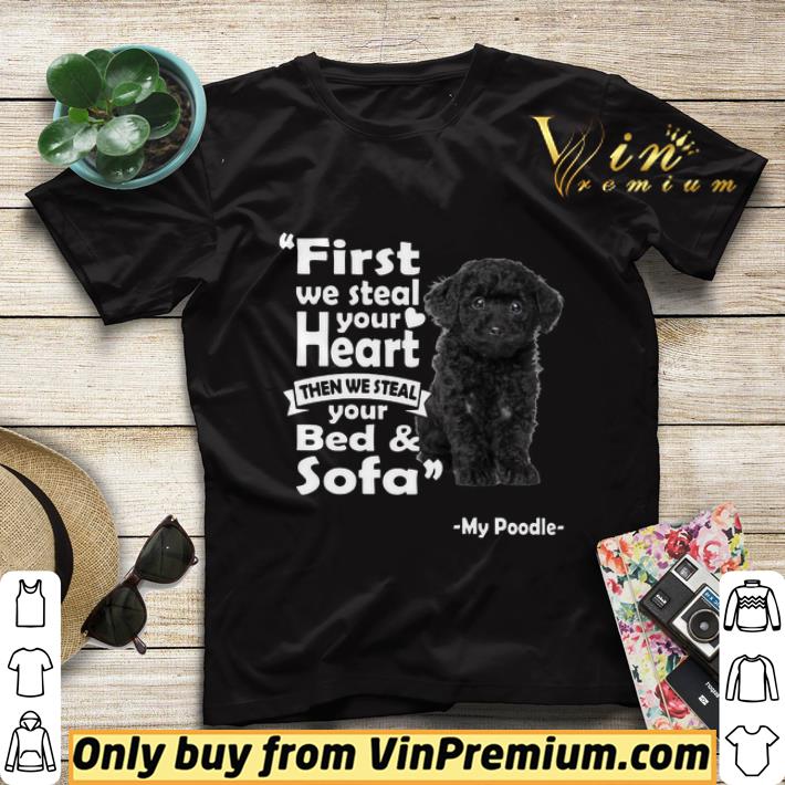 First We Steal Your Heart Then We Steal Your Bed And Sofa My Poodle shirt sweater fcf8757f first we steal your heart then we steal your bed and sofa my poodle shirt sweater 4 - First We Steal Your Heart Then We Steal Your Bed And Sofa My Poodle shirt sweater