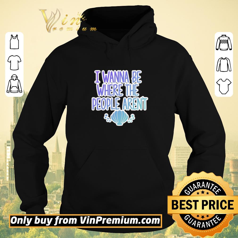 Official I wanna be where the people aren’t shirt sweater fdc35eeb official i wanna be where the people aren t shirt sweater 4 - Official I wanna be where the people aren’t shirt sweater
