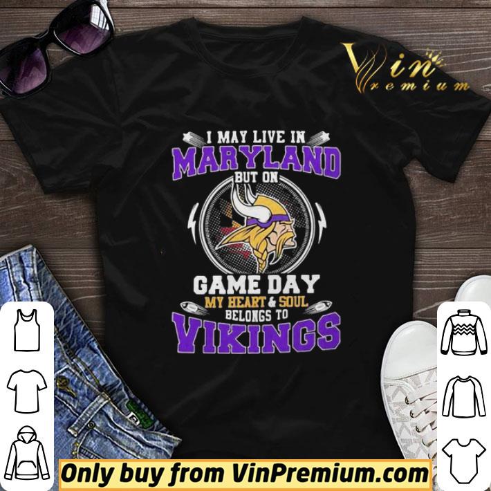 I may live in maryland but on game day my heart and soul belongs to minnesota vikings shirt