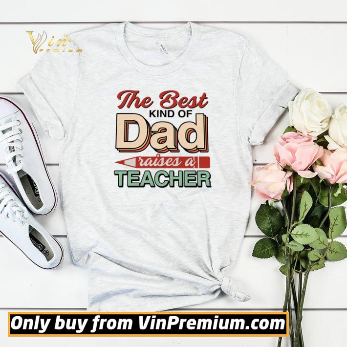 ff073761 father s day the best lind of dad raises a teacher shirt sweater 4 - Father's Day The Best Lind Of Dad Raises A Teacher shirt sweater