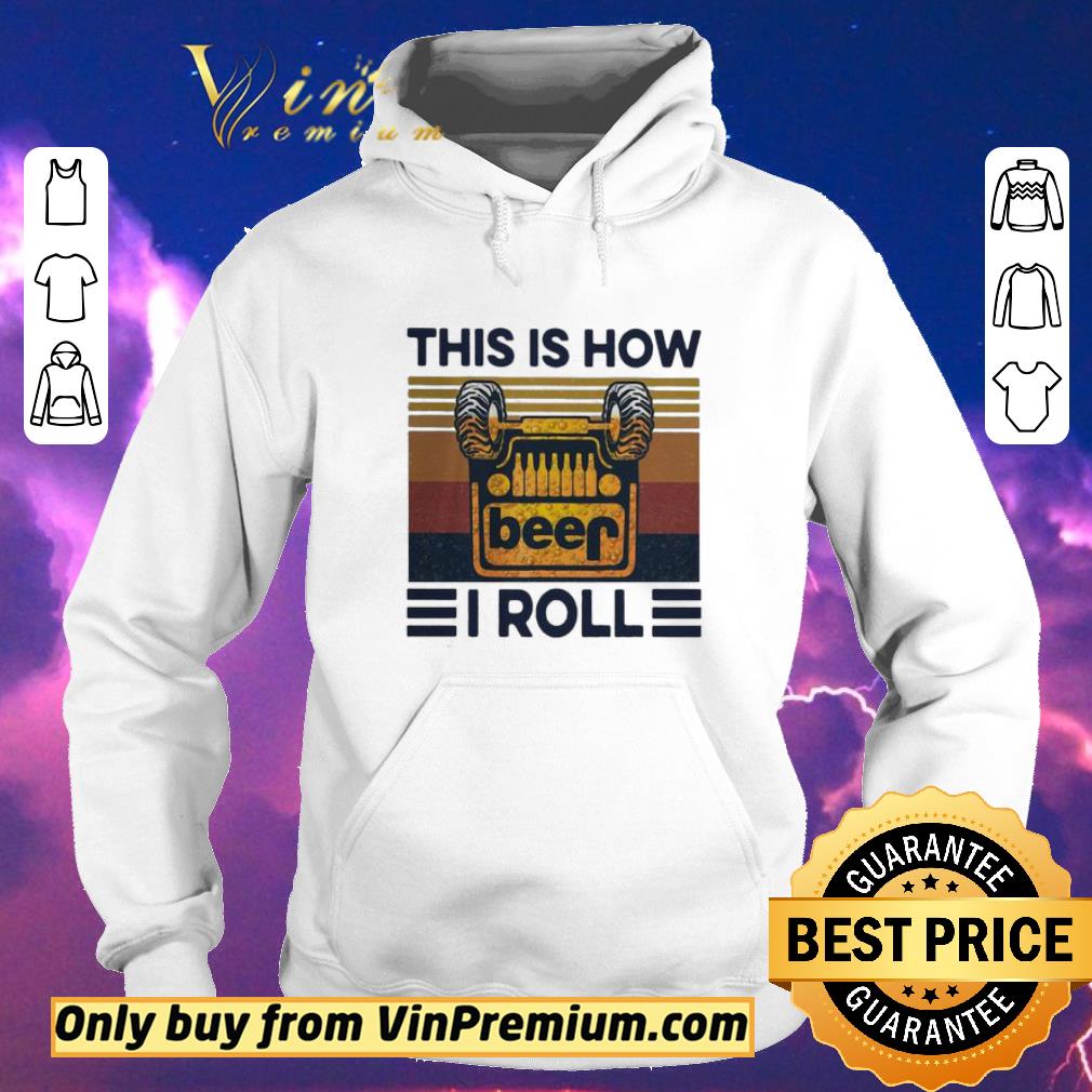 ffd149b7 funny beer this is how i roll jeep vintage shirt sweater 4 - Funny Beer this is how I roll jeep vintage shirt sweater