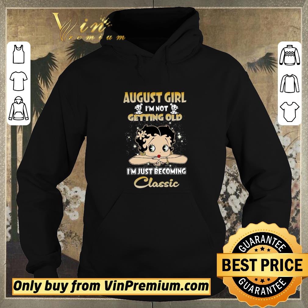 ffeb0d1a awesome betty boop august girl i m not getting old i m just becoming classic shirt sweater 4 - Awesome Betty Boop August Girl I'm Not Getting Old I'm Just Becoming Classic shirt sweater