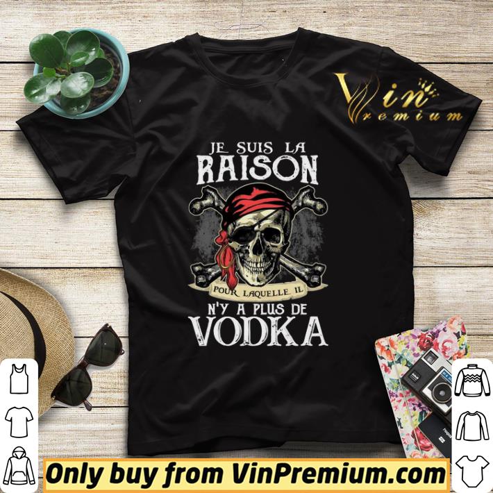 0177b7e6 je suis la raison pour laquelle il n y a plus de vodka shirt sweater 4 - Je Suis La Raison Pour Laquelle Il N’y A Plus De Vodka shirt sweater