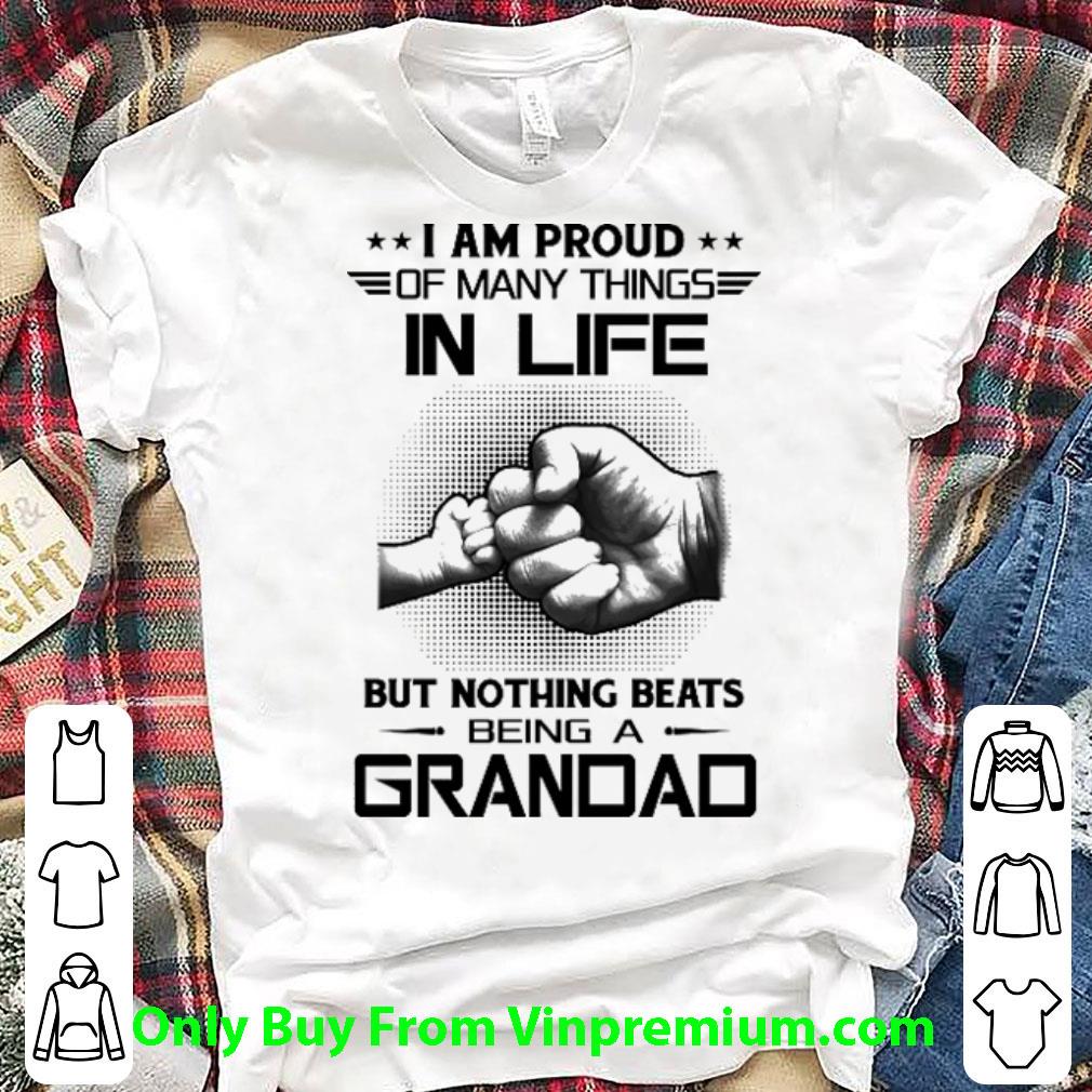 Hot I Am Proud Of Many Things In Life But Nothing Beats Being A Grandad shirt
