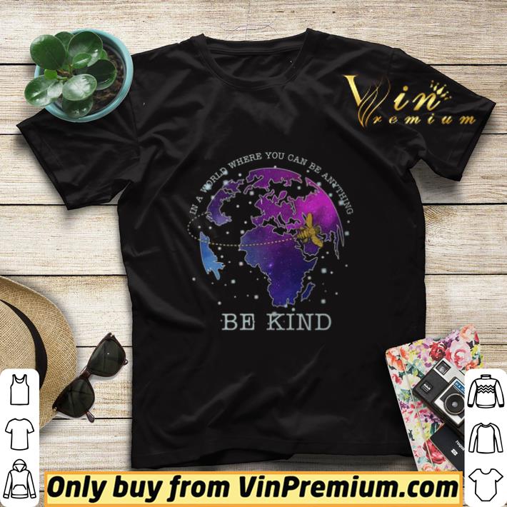 05b829eb earth bee in a world where you can be anything be kind shirt sweater 4 - Earth Bee In A World Where You Can Be Anything Be Kind shirt sweater