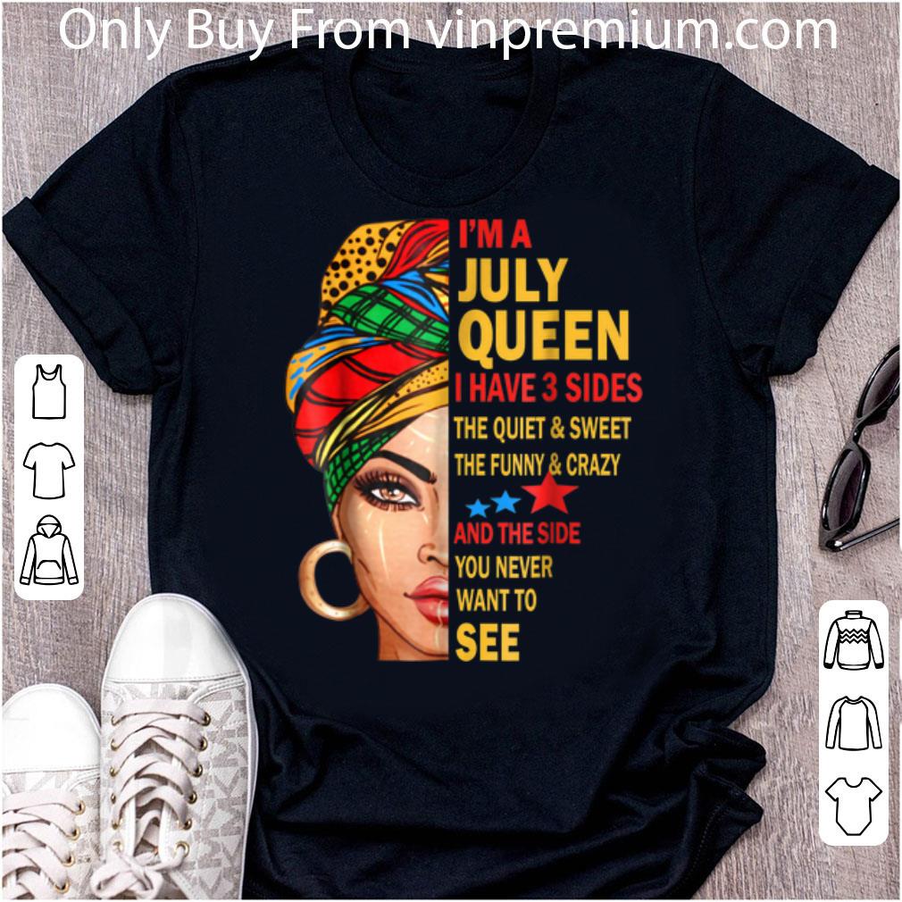 Hot I'm A July Queen I Have 3 Sides The Quiet And Sweet The Funny And Crazy shirt