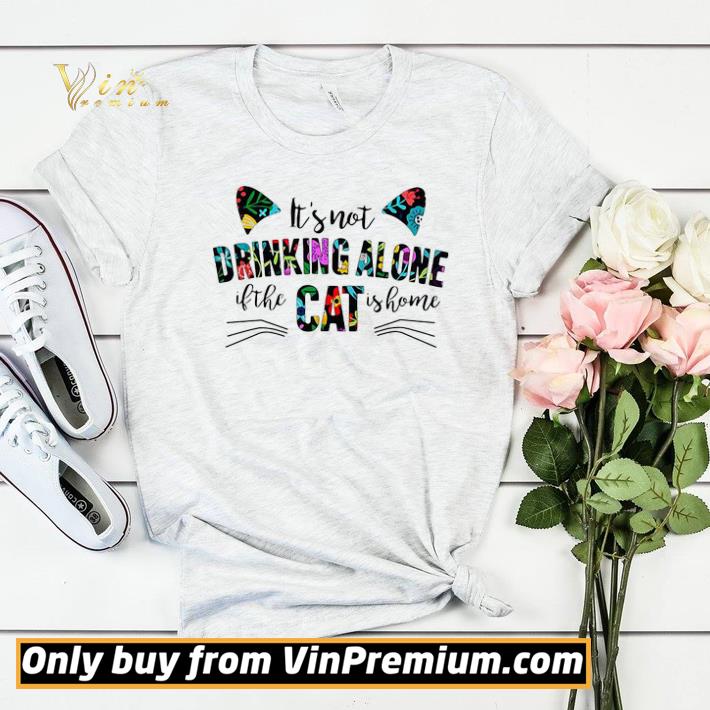 0bb4ce23 official its not drinking alone if the cat is home flowers shirt sweater 4 - Official Its not drinking alone if the cat is home flowers shirt sweater