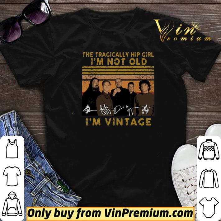 The tragically hip girl I’m not old I’m vintage signature shirt sweater