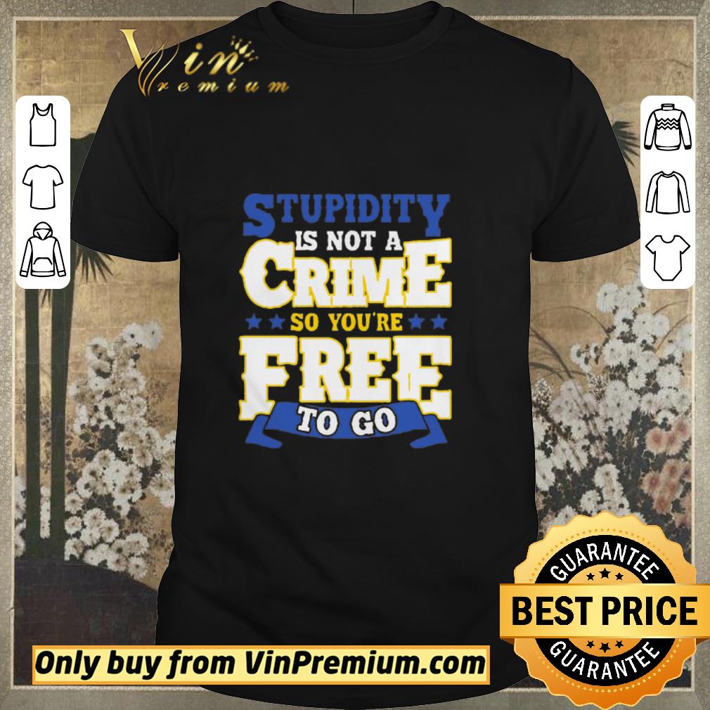 Top Stupidity Is Not A Crime shirt sweater
