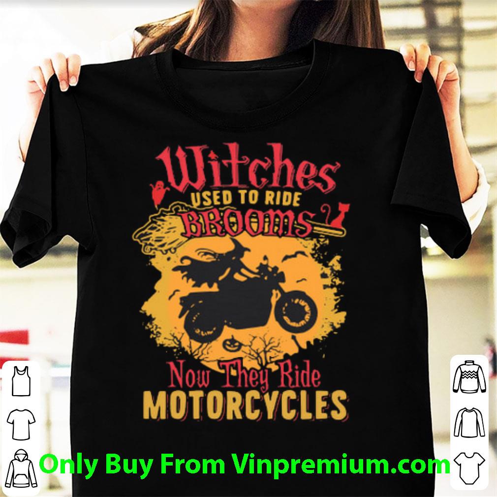 Pretty Witches Used To Ride Brooms Now They Ride Motorcycles Halloween shirt