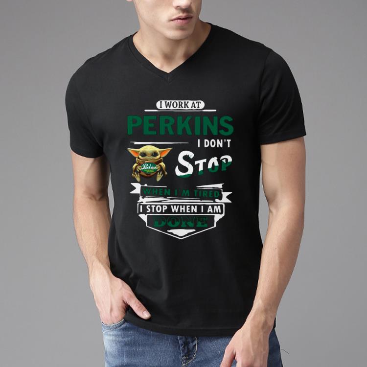 Hot Baby Yoda Hug I Work At Perkins I Don’t Stop When I’m Tired I Stop When I Am Done Shirt Hot Baby Yoda Hug I Work At Perkins I Don’t Stop When I’m Tired I Stop When I Am Done Shirt
