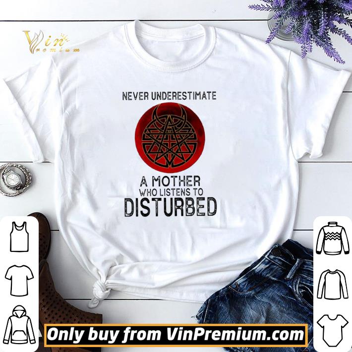 Funny Never underestimate a mother who listens to Disturbed moon shirt