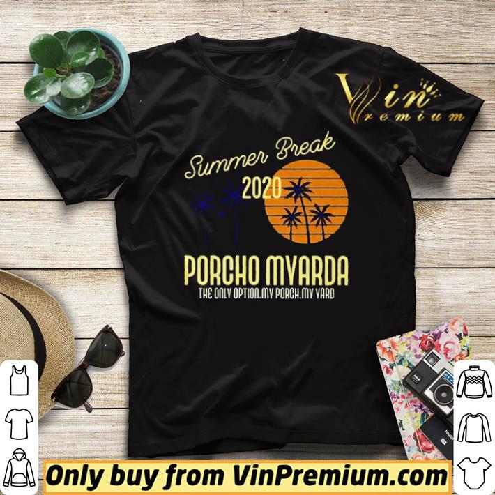 Premium Summer break 2020 porcho myarda the only option my porch my yard shirt sweater 24f5be8f premium summer break 2020 porcho myarda the only option my porch my yard shirt sweater 4 - Premium Summer break 2020 porcho myarda the only option my porch my yard shirt sweater