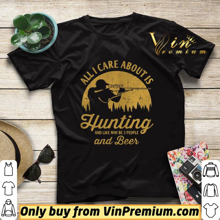 2d91a7fa all i care about is hunting and like maybe 3 people and beer shirt sweater 4 - All I care about is hunting and like maybe 3 people and beer shirt sweater