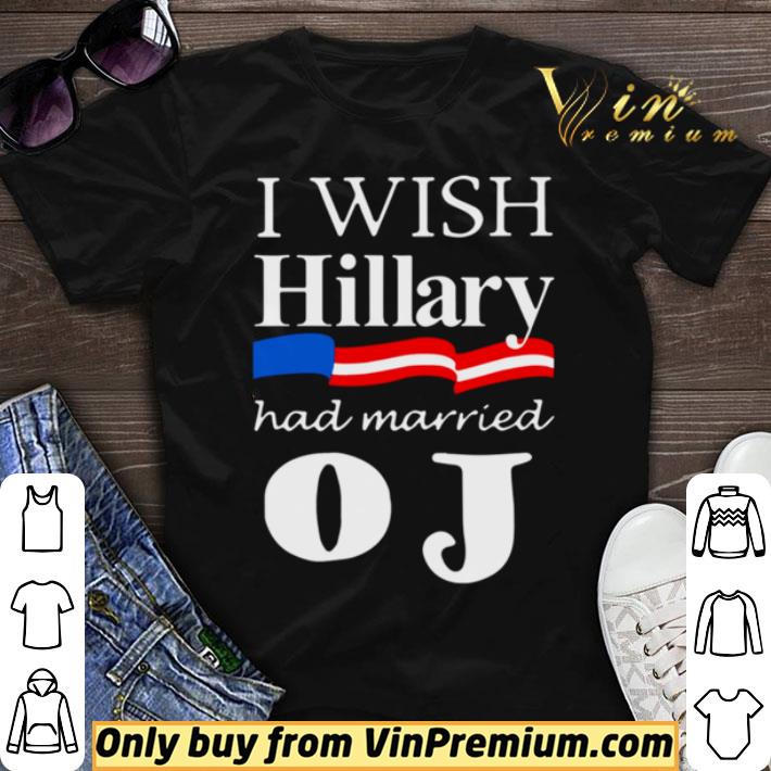 I Wish Hillary Had Married OJ shirt sweater
