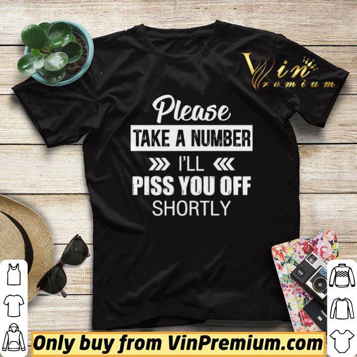 Hot Please take a number i’ll piss you off shortly shirt sweater 33caff18 hot please take a number i ll piss you off shortly shirt sweater 4 - Hot Please take a number i’ll piss you off shortly shirt sweater