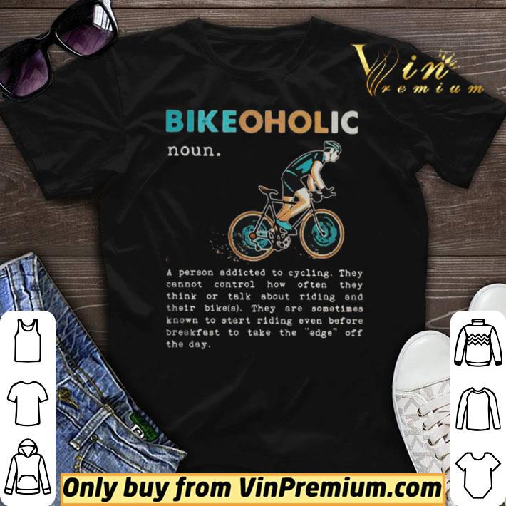 Bikeoholic A Person Addicted To Cycling Man shirt sweater